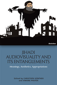 JIHADI AUDIOVISUALITY AND ITS ENTAN di GUNTHER CHRISTOPH edito da EDINBURGH UNIVERSITY PRESS