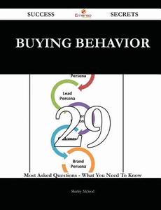 Buying Behavior 29 Success Secrets - 29 Most Asked Questions on Buying Behavior - What You Need to Know di Shirley McLeod edito da Emereo Publishing