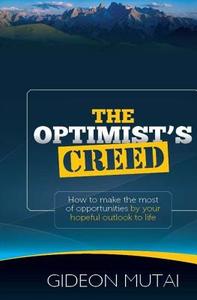The Optimist's Creed: How to Make the Most of Opportunities by You Hopeful Outlook di Gideon Mutai edito da Createspace