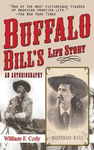 Buffalo Bill's Life Story: An Autobiography di Buffalo Bill Cody edito da SKYHORSE PUB