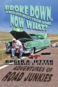 Broke Down, a Million Miles from Home. Now What? di Roger A. Jetter edito da BOOKLOCKER.COM INC
