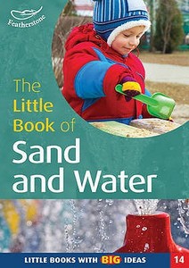 The Little Book Of Sand And Water di Sally Featherstone edito da Featherstone Education Ltd