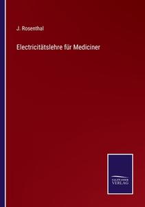 Electricitätslehre für Mediciner di J. Rosenthal edito da Salzwasser-Verlag