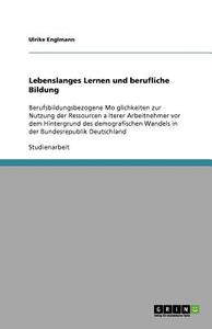 Lebenslanges Lernen und berufliche Bildung di Ulrike Englmann edito da GRIN Verlag