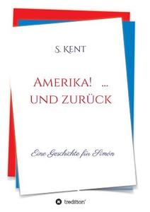 Amerika! ... und zurück di S. Kent edito da tredition