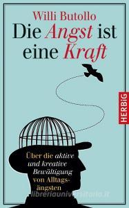 Die Angst ist eine Kraft di Willi Butollo edito da Herbig Verlag