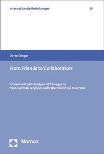 From Friends to Collaborators: A Constructivist Analysis of Changes in Italo-German Relations with the End of the Cold War di Dorte Dinger edito da Nomos Verlagsgesellschaft