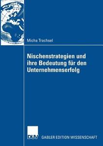 Nischenstrategien und ihre Bedeutung für den Unternehmenserfolg di Micha Trachsel edito da Deutscher Universitätsvlg
