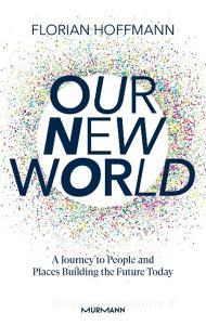 Our New World di Florian Hoffmann edito da Murmann Publishers