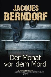 Der Monat vor dem Mord di Jacques Berndorf edito da KBV Verlags-und Medienges