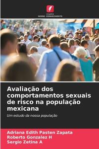 Avaliação dos comportamentos sexuais de risco na população mexicana di Adriana Edith Pastén Zapata, Roberto Gonzalez H, Sergio Zetina A edito da Edições Nosso Conhecimento