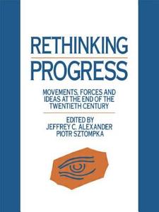 Rethinking Progress di Jeffrey C. Alexander, Piotr Sztompka edito da Taylor & Francis Ltd