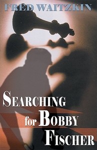 Searching for Bobby Fischer: The Father of a Prodigy Observes the World of Chess di Fred Waitzkin edito da Blackstone Audiobooks