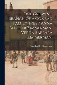 One Growing Branch of a Conrad Family Tree / Anna Bechler Zimmerman, Verda Barbara Zimmerman. edito da LIGHTNING SOURCE INC