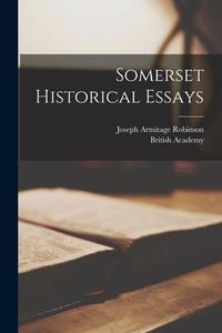 Somerset Historical Essays di Joseph Armitage Robinson edito da LEGARE STREET PR