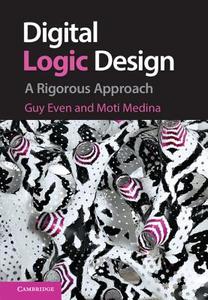Digital Logic Design di Guy (Tel-Aviv University) Even, Moti (Tel-Aviv University) Medina edito da Cambridge University Press