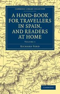 A Hand-Book for Travellers in Spain, and Readers at Home - Volume 1 di Richard Ford edito da Cambridge University Press