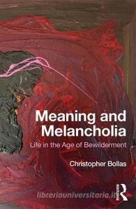 Meaning and Melancholia di Christopher Bollas edito da Taylor & Francis Ltd