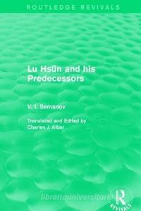 Lu Hsun and his Predecessors di V. I. Semanov edito da Taylor & Francis Ltd