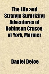 The Life And Strange Surprizing Adventur di Daniel Defoe edito da Rarebooksclub.com