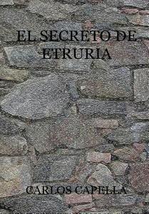 El Secreto de Etruria di Carlos Capella edito da Lulu.com