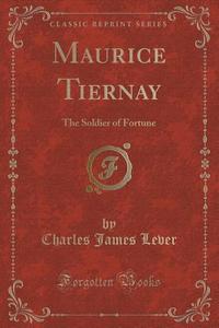 Maurice Tiernay di Charles James Lever edito da Forgotten Books