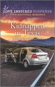 Kidnapped in Texas di Virginia Vaughan edito da LOVE INSPIRED SUSPENSE