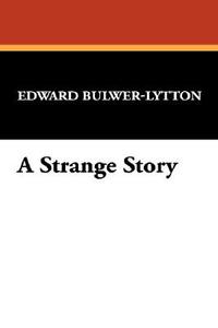 A Strange Story di Edward Bulwer Lytton Lytton edito da Wildside Press