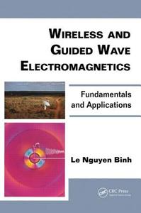 Wireless and Guided Wave Electromagnetics di Le Nguyen Binh edito da CRC Press