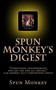 Spun Monkey's Digest: Issue # 2+2=5 the Nasty-Ass Honey Badger Edition di The Spun Monkey edito da Createspace Independent Publishing Platform