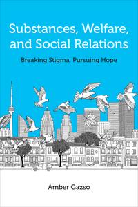 Substances, Welfare, And Social Relations di Amber Gazso edito da University Of Toronto Press