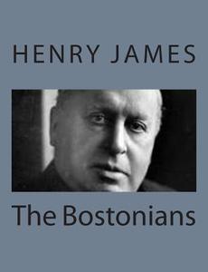 The Bostonians di Henry James edito da Createspace