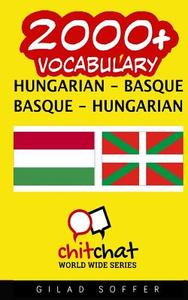 2000+ Hungarian - Basque Basque - Hungarian Vocabulary di Gilad Soffer edito da Createspace