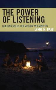 The Power of Listening di Lynne M. Baab, Rev Lynne Baab edito da Rowman & Littlefield