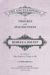 The Encyclopedia of Trouble and Spaciousness di Rebecca Solnit edito da Trinity University Press,U.S.