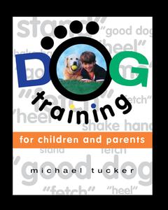 Dog Training for Children & Parents di Michael Tucker edito da HOWELL BOOKS INC