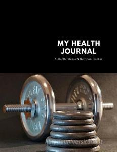 My Health Journal: Large Six-Month Fitness and Nutrition Tracker di Strawberry-Rose Productions, Healthy Life edito da LIGHTNING SOURCE INC