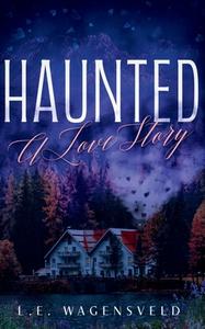 Haunted di L. E. Wagensveld edito da Independently Published