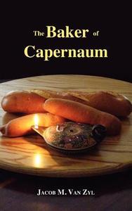 The Baker Of Capernaum di Jacob M Van Zyl edito da Friesenpress