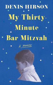 My Thirty-Minute Bar Mitzvah: A Memoir di Denis Hirson edito da PUSHKIN PR
