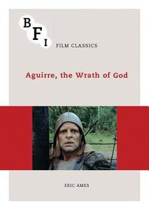 Aguirre, the Wrath of God di Eric Ames edito da Bloomsbury Publishing PLC
