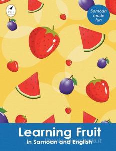 Learning Fruit in Samoan and English di Ahurewa Kahukura, Ahuwera Kahukura edito da Tui