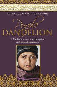 Purple Dandelion: A Musim Woman's Struggle Against Violence and Oppression di Farida Sultana edito da EXISLE PUB