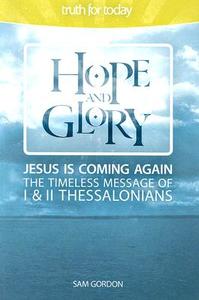 Hope and Glory: Jesus Is Coming Again the Timeless Message of 1 & 2 Thessalonians di Sam Gordon edito da Ambassador-Emerald International