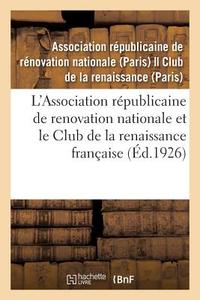 L'Association R publicaine de Renovation Nationale Et Le Club de la Renaissance Fran aise di Association Republicaine edito da Hachette Livre - BNF