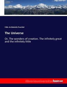 The Universe di Félix-Archimède Pouchet edito da hansebooks