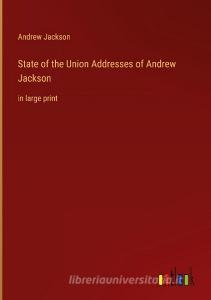 State of the Union Addresses of Andrew Jackson di Andrew Jackson edito da Outlook Verlag