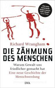 Die Zähmung des Menschen di Richard Wrangham edito da DVA Dt.Verlags-Anstalt