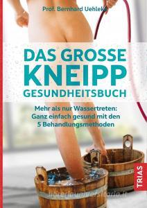 Das große Kneipp-Gesundheitsbuch di Bernhard Uehleke, Hans-Dieter Hentschel edito da Trias