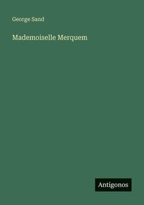 Mademoiselle Merquem di George Sand edito da Antigonos Verlag